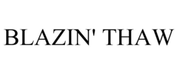 BLAZIN' THAW trademark