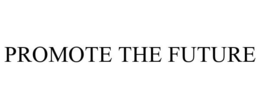 PROMOTE THE FUTURE trademark