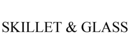 SKILLET & GLASS trademark