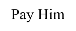 PAY HIM trademark