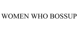 WOMEN WHO BOSSUP trademark