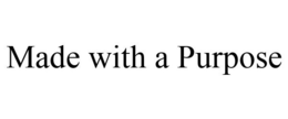 MADE WITH A PURPOSE trademark