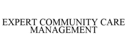 EXPERT COMMUNITY CARE MANAGEMENT trademark