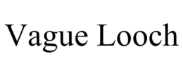 VAGUE LOOCH trademark