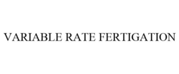 VARIABLE RATE FERTIGATION trademark