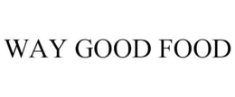 WAY GOOD FOOD trademark