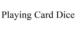 PLAYING CARD DICE trademark