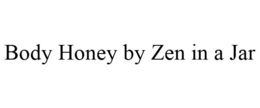 BODY HONEY BY ZEN IN A JAR trademark