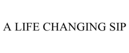 A LIFE CHANGING SIP trademark