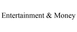ENTERTAINMENT & MONEY trademark