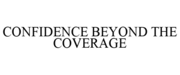 CONFIDENCE BEYOND THE COVERAGE trademark