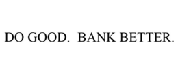 DO GOOD. BANK BETTER. trademark