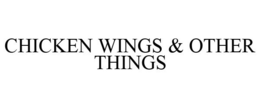 CHICKEN WINGS & OTHER THINGS trademark