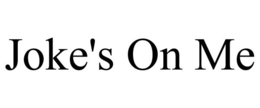 JOKE'S ON ME trademark