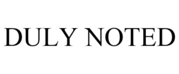 DULY NOTED trademark