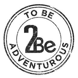 TO BE 2BE ADVENTUROUS trademark