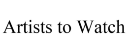 ARTISTS TO WATCH trademark