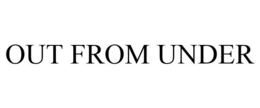 OUT FROM UNDER trademark