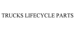 TRUCKS LIFECYCLE PARTS trademark