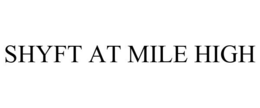 SHYFT AT MILE HIGH trademark