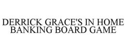 DERRICK GRACE'S IN HOME BANKING BOARD GAME trademark