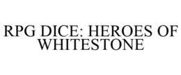 RPG DICE: HEROES OF WHITESTONE trademark