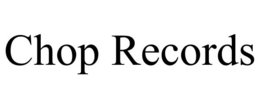 CHOP RECORDS trademark