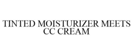 TINTED MOISTURIZER MEETS CC CREAM trademark