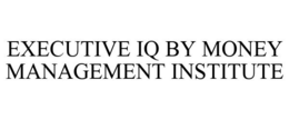 EXECUTIVE IQ BY MONEY MANAGEMENT INSTITUTE trademark