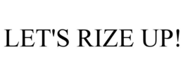 LET'S RIZE UP! trademark