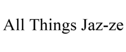 ALL THINGS JAZ-ZE trademark