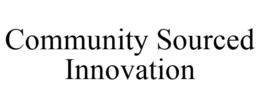 COMMUNITY SOURCED INNOVATION trademark