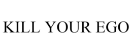 KILL YOUR EGO trademark