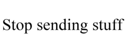 STOP SENDING STUFF trademark
