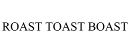 ROAST TOAST BOAST trademark