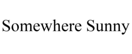 SOMEWHERE SUNNY trademark