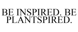 BE INSPIRED. BE PLANTSPIRED. trademark