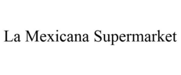 LA MEXICANA SUPERMARKET trademark