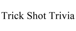 TRICK SHOT TRIVIA trademark