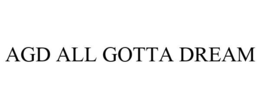 AGD ALL GOTTA DREAM trademark