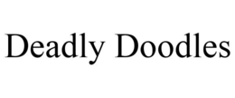 DEADLY DOODLES trademark