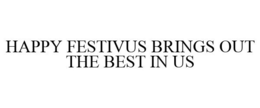 HAPPY FESTIVUS BRINGS OUT THE BEST IN US trademark