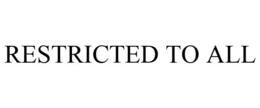 RESTRICTED TO ALL trademark