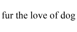 FUR THE LOVE OF DOG trademark
