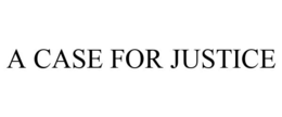 A CASE FOR JUSTICE trademark