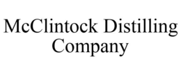 MCCLINTOCK DISTILLING COMPANY trademark