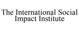 THE INTERNATIONAL SOCIAL IMPACT INSTITUTE trademark