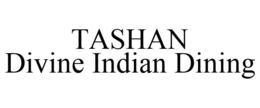 TASHAN DIVINE INDIAN DINING trademark