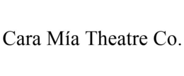 CARA MÍA THEATRE CO. trademark