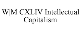 W|M CXLIV INTELLECTUAL CAPITALISM trademark